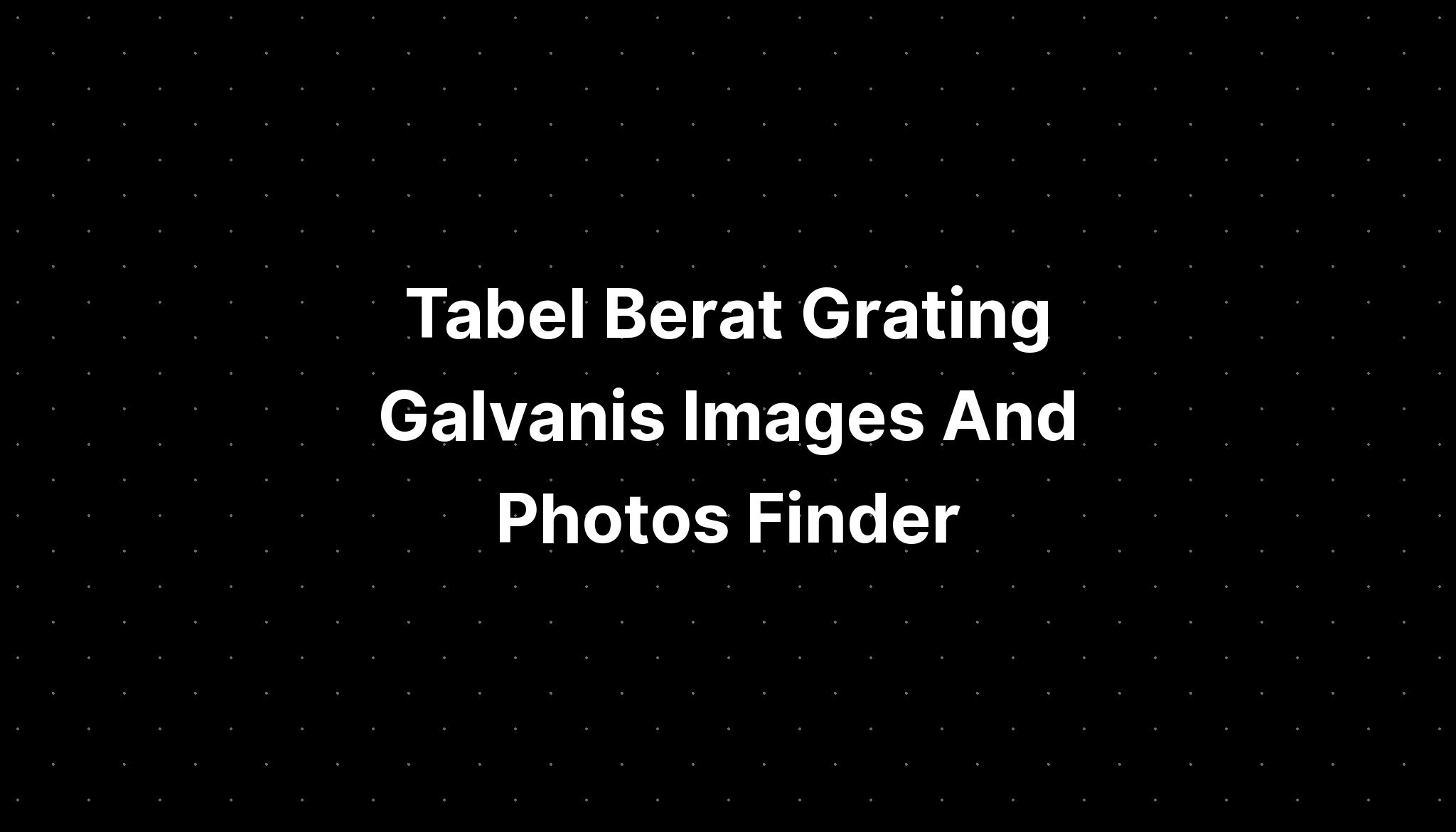 Tabel Berat Grating Galvanis Images And Photos Finder Imagesee